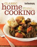 Good Housekeeping Classic Home Cooking: 300 Traditional Recipes for Every Day edito da Hearst Books