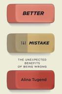 Better by Mistake: The Unexpected Benefits of Being Wrong di Alina Tugend edito da Riverhead Books