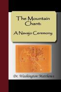 The Mountain Chant: A Navajo Ceremony di Washington Matthews edito da NUVISION PUBN