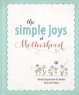 The Simple Joys of Motherhood di Ellie Claire edito da Ellie Claire