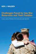 Challenges Faced by Iraq War Reservists and Their Families di Ken J. Walden edito da Pickwick Publications