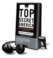 Top Secret America: The Rise of the New American Security State [With Earbuds] di Dana Priest, William M. Arkin edito da Findaway World