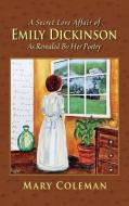 A Secret Love Affair Of Emily Dickinson As Revealed By Her Poetry di Mary Coleman edito da Peppertree Press