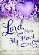 Lord, You Have My Heart: Devotional Prayers for Women di Linda Holloway edito da Barbour Publishing