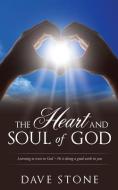 The Heart and Soul of God di Dave Stone edito da XULON PR