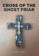 Cross of the Ghost Friar di Joseph R. Lange edito da Covenant Books