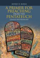 A Primer For Preaching From The Pentateuch di Jeffrey D Burns edito da WestBow Press