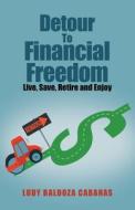 Detour to Financial Freedom: Live, Save, Retire and Enjoy di Ludy Baldoza Cabanas edito da ARCHWAY PUB