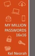My Million Passwords 16x16: A Journal with 16x16 Grids of Combination of Multiple Types of Characters, Numbers, Uppercas di Kel Neorah edito da LIGHTNING SOURCE INC
