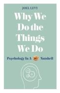 Why We Do the Things We Do di Joel (Author) Levy edito da Michael O'Mara Books Ltd