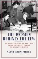 The Women Behind The Few di Sarah-Louise Miller edito da Biteback Publishing