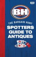 Bargain Hunt: The Spotter's Guide To Antiques di Karen Farrington edito da Ebury Publishing