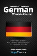 2000 Most Common German Words in Context: Get Fluent & Increase Your German Vocabulary with 2000 German Phrases di Lingo Mastery edito da INDEPENDENTLY PUBLISHED