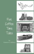 Five Coffee Time Tales di Howard G Awbery edito da New Generation Publishing