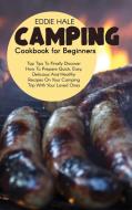Camping Cookbook For Beginners di Eddie Hale edito da Eddie Hale