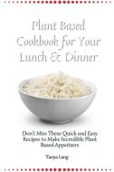Plant Based Cookbook for Your Lunch & Dinner di Tanya Lang edito da Tanya Lang