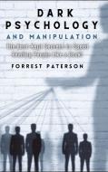 Dark Psychology and Manipulation di Forrest Paterson edito da BODY LANGUAGE SECRETS