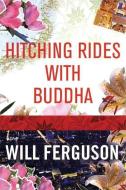 Hitching Rides with Buddha di Will Ferguson edito da CANONGATE US