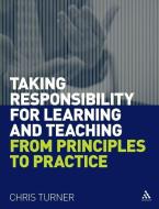 Taking Responsibility for Learning and Teaching: From Principles to Practice di Chris Turner edito da BLOOMSBURY 3PL
