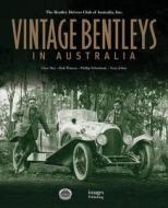 Vintage Bentleys In Australia di Clare Hay, Bob Watson, Phillip Schudmak, Tony Johns edito da Images Publishing Group Pty Ltd