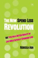 The New Spend Less Revolution di Rebecca Ash edito da Harriman House Ltd