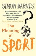 Meaning of Sport di Simon Barnes edito da Short Books Ltd