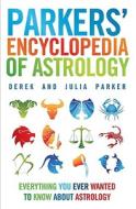 Parkers' Encyclopedia of Astrology: Everything You Ever Wanted to Know about Astrology di Derek Parker, Julia Parker edito da Watkins Publishing