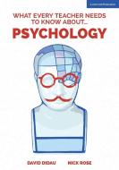 What Every Teacher Needs to Know About Psychology di David Didau, Nick Rose edito da John Catt Educational