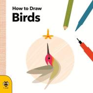 How to Draw Birds di Anna Betts edito da b small publishing limited