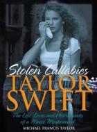 Taylor Swift - Stolen Lullabies di Michael Francis Taylor edito da New Haven Publishing Ltd