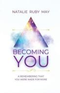 Becoming You di Natalie Ruby May edito da LIGHTNING SOURCE INC