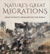 Nature's Great Migrations: Great Journeys from Around the World di Marianne Taylor edito da NEW HOLLAND