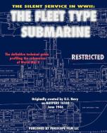 The Silent Service in WWII: The Fleet Type Submarine di United States Navy edito da PERISCOPE FILM LLC