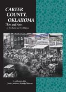 Carter County, Oklahoma: Then and Now di Bob Burke, Eric Dabney edito da HPN BOOKS