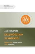 Jak rozumie¿ przywództwo w ko¿ciele? (Understanding Church Leadership) (Polish) di Mark Dever edito da 9Marks