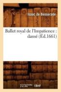 Ballet Royal de l'Impatience: Dansé (Éd.1661) di de Benserade I. edito da HACHETTE LIVRE