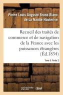 Recueil des trait s de commerce et de navigation de la France avec les puissances trang res di Hauterive-P L a B B L N edito da Hachette Livre - BNF