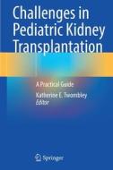 Challenges in Pediatric Kidney Transplantation edito da Springer International Publishing