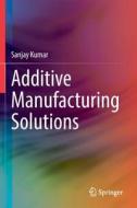 Additive Manufacturing Solutions di Sanjay Kumar edito da Springer International Publishing