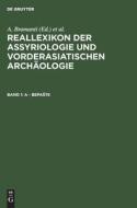 Reallexikon der Assyriologie und Vorderasiatischen Archäologie, Band 1, A - BepaSte edito da De Gruyter