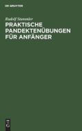 Praktische Pandektenübungen für Anfänger di Rudolf Stammler edito da De Gruyter