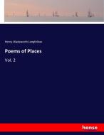 Poems of Places di Henry Wadsworth Longfellow edito da hansebooks