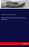 Selections from the Psalter for Use in the Services of the Churches di Elijah Richardson Craven, Louis Fitzgerald Benson edito da hansebooks