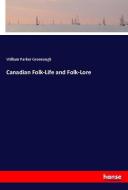 Canadian Folk-Life and Folk-Lore di William Parker Greenough edito da hansebooks