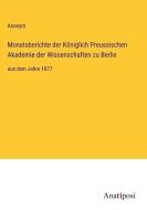 Monatsberichte der Königlich Preussischen Akademie der Wissenschaften zu Berlin di Anonym edito da Anatiposi Verlag