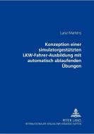 Konzeption einer simulatorgestützten LKW-Fahrer-Ausbildung mit automatisch ablaufenden Übungen di Luise Martens edito da Lang, Peter GmbH
