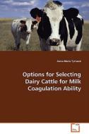 Options for Selecting Dairy Cattle for MilkCoagulation Ability di Anna-Maria Tyrisevä edito da VDM Verlag Dr. Müller e.K.