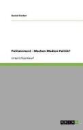 Politainment - Machen Medien Politik? di Daniel Fischer edito da GRIN Publishing