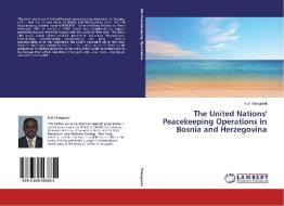 The United Nations' Peacekeeping Operations in Bosnia and Herzegovina di K. B Thangavel edito da LAP Lambert Academic Publishing