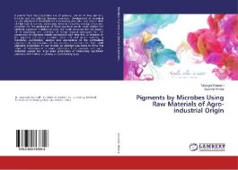 Pigments by Microbes Using Raw Materials of Agro-industrial Origin di Tarangini Korumilli, Susmita Mishra edito da LAP Lambert Academic Publishing